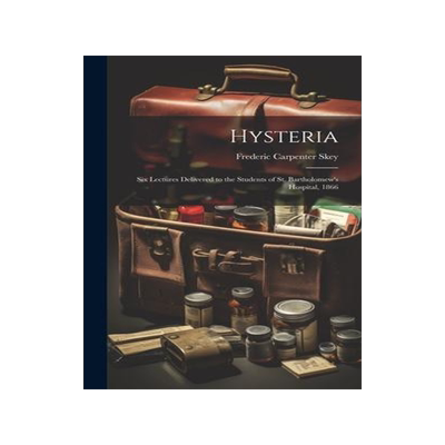 [预订]Hysteria; Six Lectures Delivered to the Students of St. Bartholomew’s Hospital, 1866 9781020910821