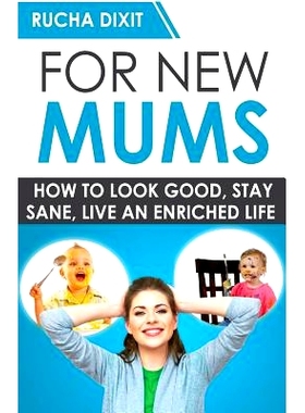 预订 For New Mums: How To Look Good, Stay Sane And Live An Enriched Life: 9781500294847