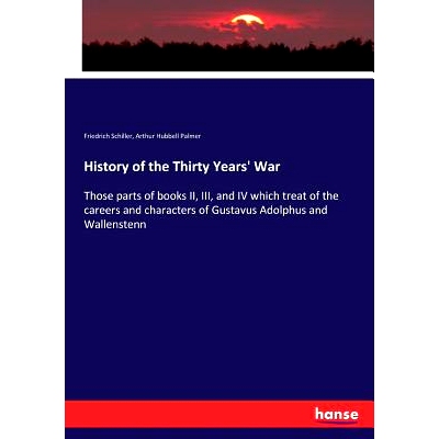 预订 History of the Thirty Years’ War: Those parts of books II, III, and IV which treat of the careers and characters o
