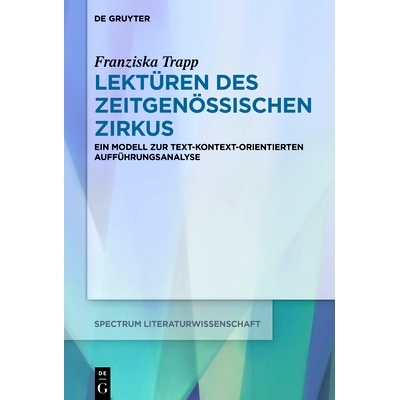 预订 Lektüren des Zeitgenössischen Zirkus: Ein Modell zur text-kontext-orientierten Aufführungsanalyse: 9783111126227