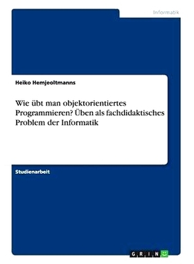 预订 Wie übt man objektorientiertes Programmieren? Üben als fachdidaktisches Problem der Informatik: 9783668202122