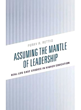预订 Assuming the Mantle of Leadership: Real-Life Case Studies in Higher Education 假设领导层：高等教育中的真实案例研究: