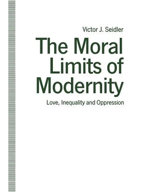 预订 The Moral Limits of Modernity: Love, Inequality and Oppression: 9781349212989