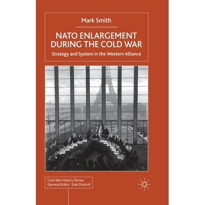 预订 NATO Enlargement During the Cold War: Strategy and System in the Western Alliance: 9781349423545