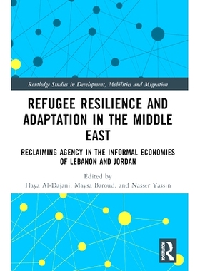 预订 Refugee Resilience and Adaptation in the Middle East: Reclaiming Agency in the Informal Economies of Lebanon and Jo
