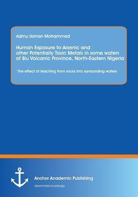 [预订]Human Exposure to Arsenic and Other Potentially Toxic Metals in Some Waters of Biu Volcanic Province 9783954891764