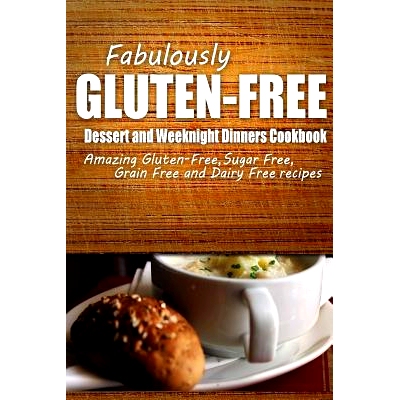 预订 Fabulously Gluten-Free - Dessert and Weeknight Dinners Cookbook: Yummy Gluten-Free Ideas for Celiac Disease and Glu