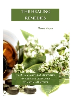 预订 The Healing Remedies: Over 1000 Natural Remedies to Prevent and Cure Common Ailments