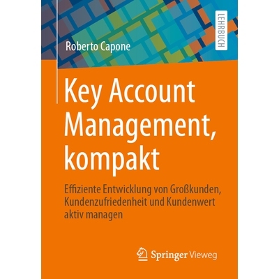预订 Key Account Management, kompakt: Effiziente Entwicklung von Großkunden, Kundenzufriedenheit und Kundenwert aktiv m