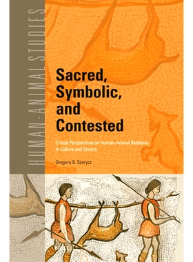 预订 Sacred, Symbolic, and Contested: Critical Perspectives on Human-Animal Relations in Culture and Society: 9789004733