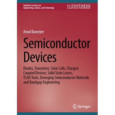 预订 Semiconductor Devices: Diodes, Transistors, Solar Cells, Charged Coupled Devices, Solid State Lasers, TCAD Tools, E