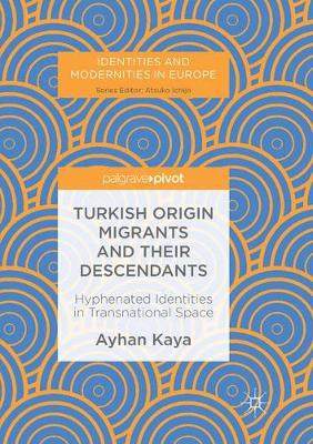 【预订】Turkish Origin Migrants and Their Descendants: Hyphenated Identities in Transnational Space