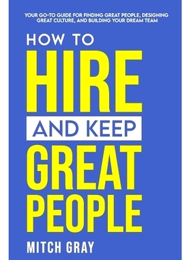 预订 How to Hire and Keep Great People: Your go-to guide for finding great people, designing great culture, and building