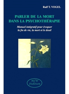 预订 Parler de la mort en psychothérapie : manuel intégratif pour évoquer la fin de vie, la mort et le deuil 谈论心理