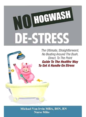 预订 No Hogwash De Stress: The Ultimate, Straight Forward, No Beating Around The Bush, Direct, To The Point Guide To The