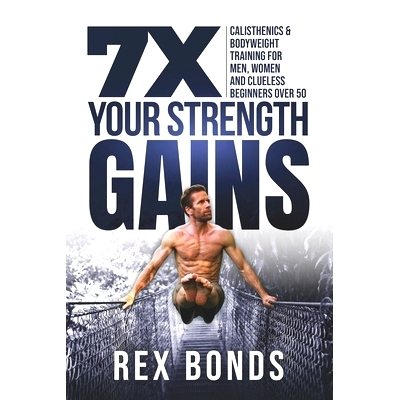 预订 7X Your Strength Gains: Calisthenics & Bodyweight Training For Men, Women, And Clueless Beginners Over 50: 97985676