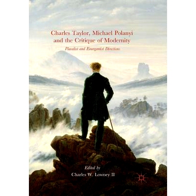 预订 Charles Taylor, Michael Polanyi and the Critique of Modernity: Pluralist and Emergentist Directions: 9783319876658