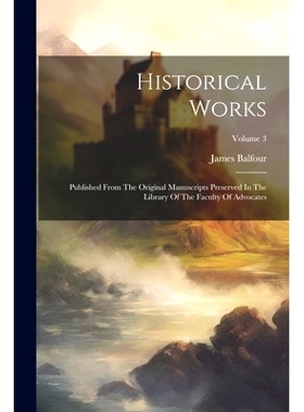 预订 Historical Works: Published From The Original Manuscripts Preserved In The Library Of The Faculty Of Advocates; Vol