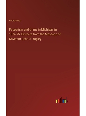 预订 Pauperism and Crime in Michigan in 1874-75. Extracts from the Message of Governor John J. Bagley: 9783385378643