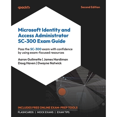 预订 Microsoft Identity and Access Administrator SC-300 Exam Guide: Pass the SC-300 exam with confidence by using exam-f