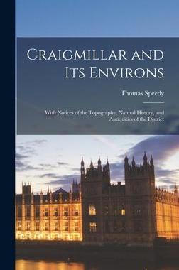 [预订]Craigmillar and Its Environs: With Notices of the Topography, Natural History, and Antiquities of th 9781017598810
