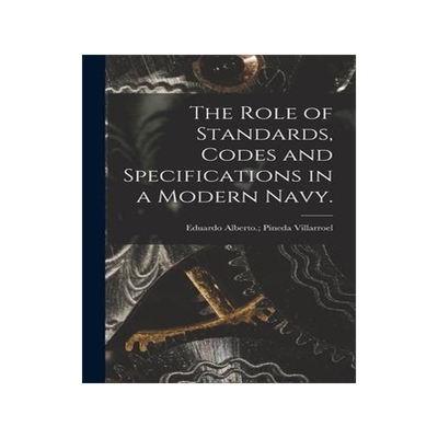 [预订]The Role of Standards, Codes and Specifications in a Modern Navy. 9781013873928