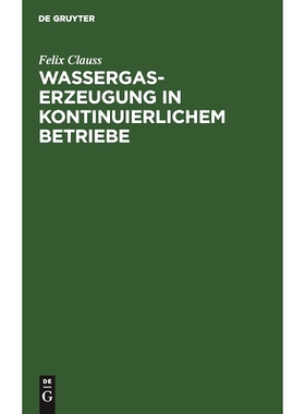 预订 Wassergas-Erzeugung in kontinuierlichem Betriebe: Nebst einem Anhang: Ueber die notwendigen Verluste beim Dellwikpr