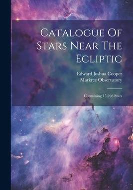 [预订]Catalogue Of Stars Near The Ecliptic: Containing 15,298 Stars 9781021563798