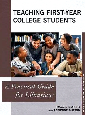 预订 Teaching First-Year College Students: A Practical Guide for Librarians 一年级大学生教学：图书馆员实用指南: 97815381