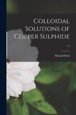 [预订]Colloidal Solutions of Copper Sulphide .. 9781016593427