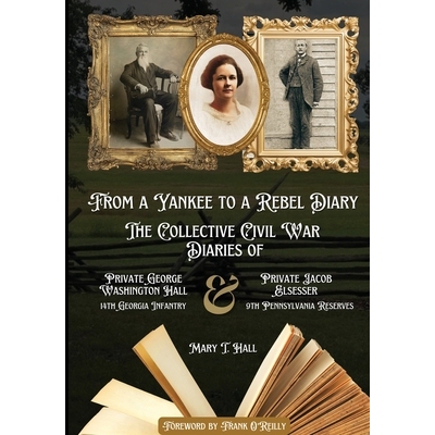 预订 From a Yankee to a Rebel Diary: The Collective Civil War Diaries of Private George Washington Hall, 14th Georgia In