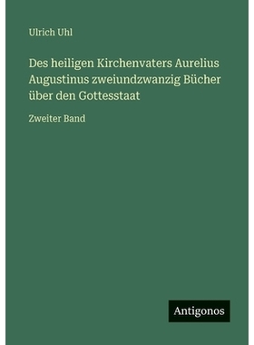 预订 Des heiligen Kirchenvaters Aurelius Augustinus zweiundzwanzig Bücher über den Gottesstaat: Zweiter Band: 97833864