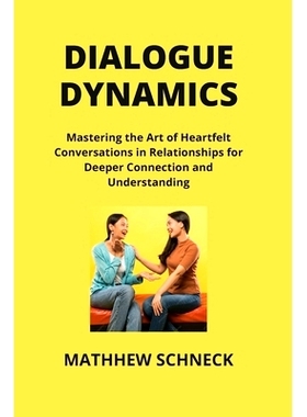 预订 Dialogue Dynamics: Mastering the Art of Heartfelt Conversations in Relationships for Deeper Connection and Understa