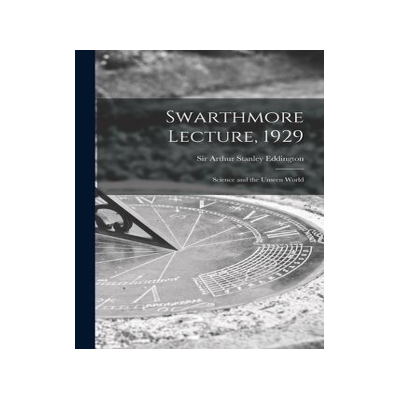[预订]Swarthmore Lecture, 1929: Science and the Unseen World 9781014803047