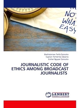 预订 Journalistic Code of Ethics Among Broadcast Journalists: 9786207844371