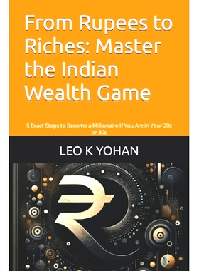 预订 From Rupees to Riches: Master the Indian Wealth Game: 5 Exact Steps to Become a Millionaire If You Are in Your 20s