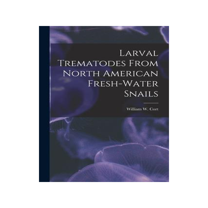 [预订]Larval Trematodes From North American Fresh-water Snails 9781014231673