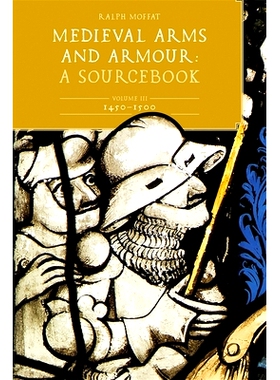 预订 Medieval Arms and Armour: A  Sourcebook. Volume III: 1450-1500 中世纪武器和盔甲原始资料。第三卷1450-1500: 978183765