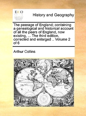 预订 The peerage of England; containing a genealogical and historical account of all the peers of England, now existing,