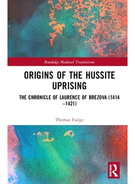 预订 Origins of the Hussite Uprising: The Chronicle of Laurence of B?ezová (1414 –1421) 胡赛起义的起源：贝佐沃·劳伦斯