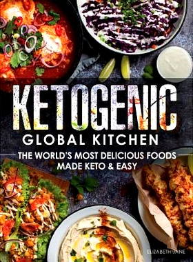 预订 Ketogenic Global Kitchen: The World's Most Delicious Foods Made Keto & Easy