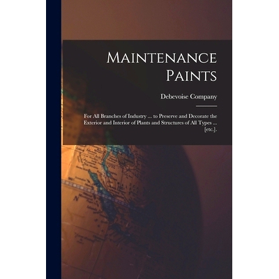 预订 Maintenance Paints: for All Branches of Industry ... to Preserve and Decorate the Exterior and Interior of Plants a