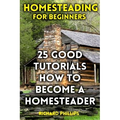 预订 Homesteading for Beginners: 25 Good Tutorials How to Become a Homesteader: 9781976522642