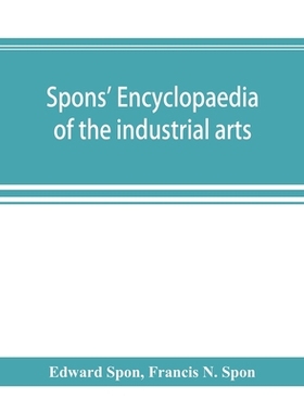 【预订】Spons’ encyclopaedia of the industrial arts, manufactures, and commercial products