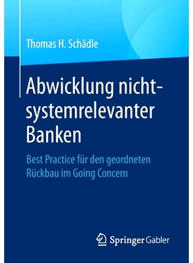 预订 Abwicklung nicht-systemrelevanter Banken: Best Practice für den geordneten Rückbau im Going Concern: 978365832487
