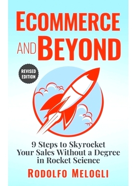 预订 Ecommerce and Beyond: 9 Steps to Skyrocket Your Sales Without a Degree in Rocket Science: 9781494964283