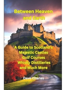 预订 Between Heaven and Earth: A Guide to Scottish Castles, The Best Castle Gardens, Battle Sites, Monuments, Tourist Sp