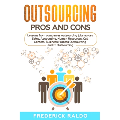 预订 Outsourcing Pros and Cons: Lessons from companies outsourcing jobs across Sales, Accounting, Human Resources, Call