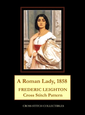 预订 A Roman Lady, 1858: Frederic Leighton Cross Stitch Pattern: 9798500211538