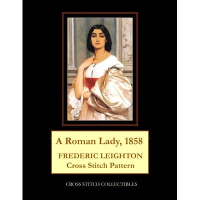 预订 A Roman Lady, 1858: Frederic Leighton Cross Stitch Pattern: 9798500211538